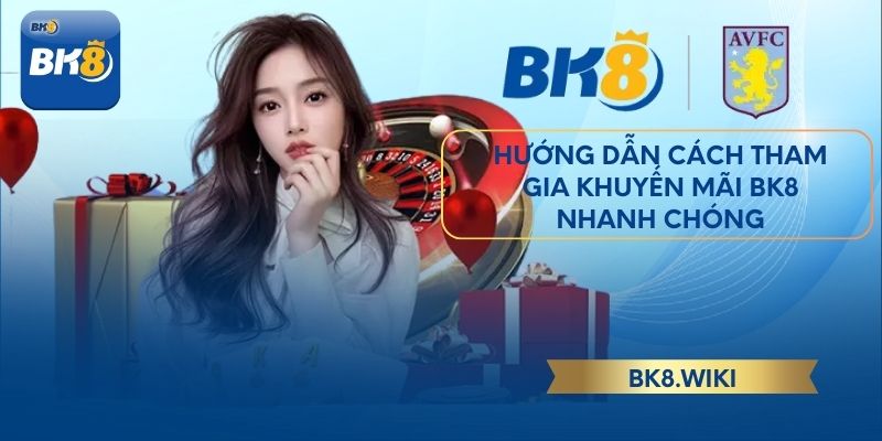 Hướng dẫn cách tham gia khuyến mãi BK8 nhanh chóng