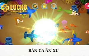 Bắn Cá Ăn Xu Luck8 đăng nhập