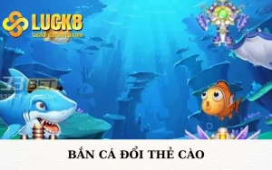 Bắn Cá Đổi Thẻ Cào Luck8 đăng nhập