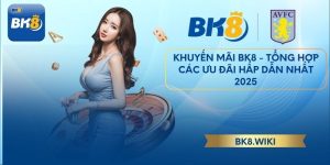 Khuyến Mãi BK8 - Tổng Hợp Các Ưu Đãi Hấp Dẫn Nhất 2025