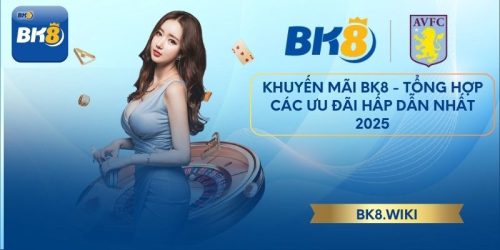 Khuyến Mãi BK8 - Tổng Hợp Các Ưu Đãi Hấp Dẫn Nhất 2025